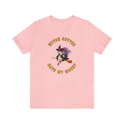 Witch Better Have My Money Halloween Tee