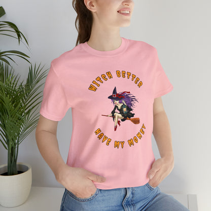 Witch Better Have My Money Halloween Tee