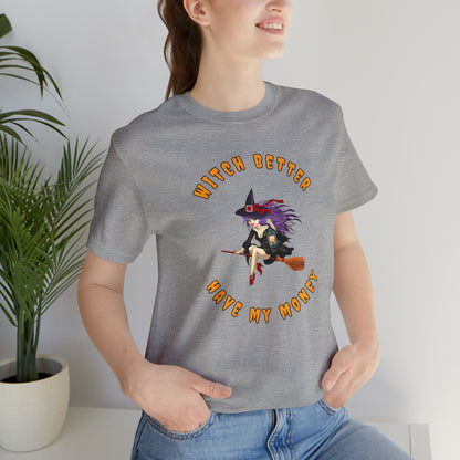 Witch Better Have My Money Halloween Tee