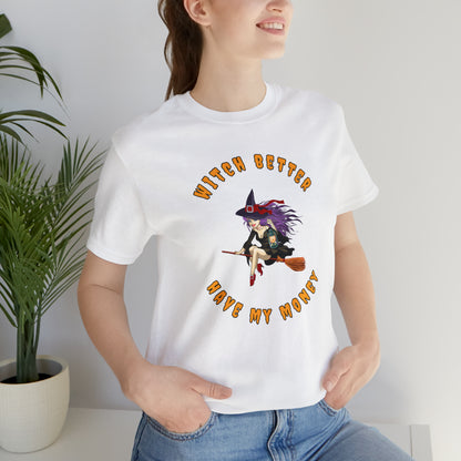 Witch Better Have My Money Halloween Tee