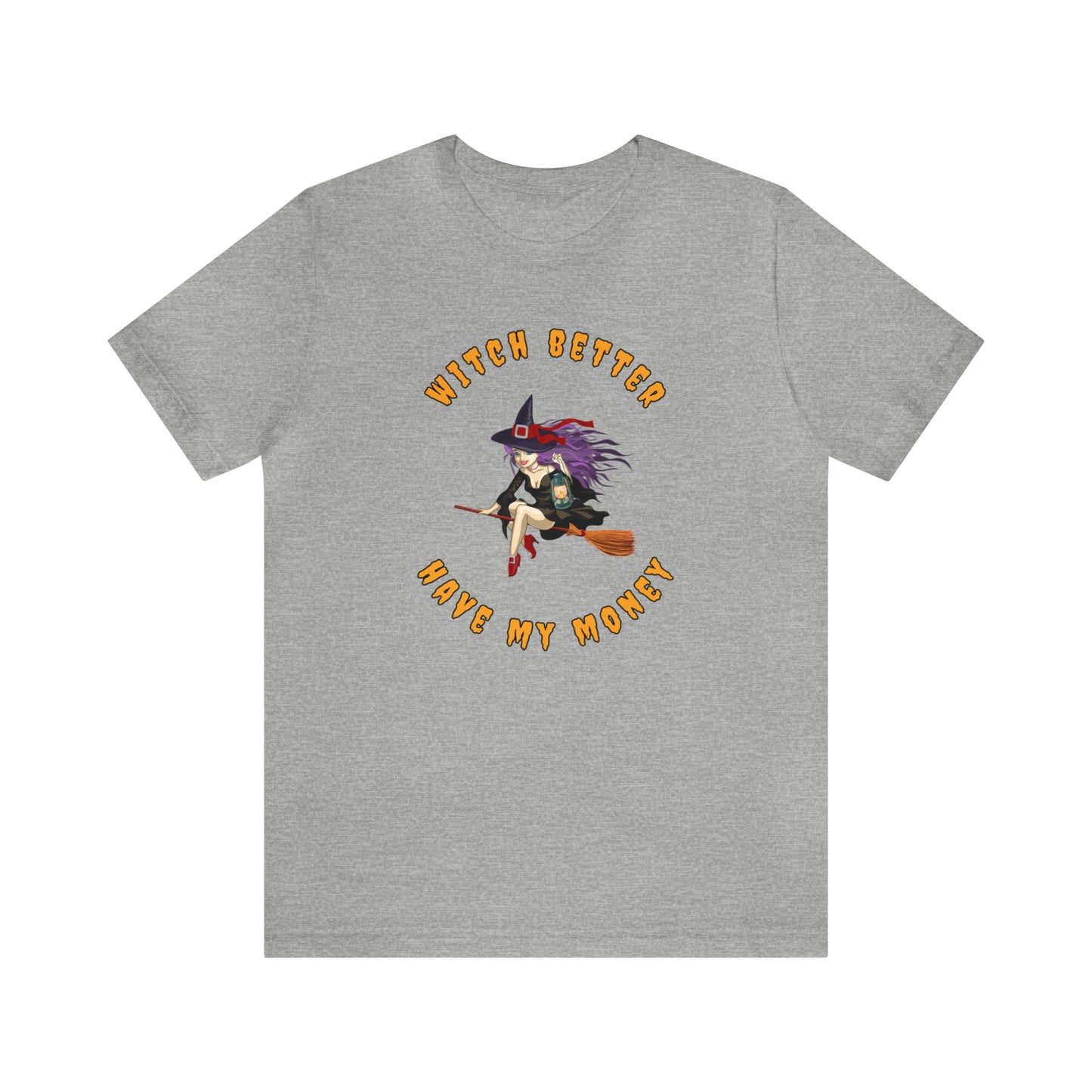 Witch Better Have My Money Halloween Tee