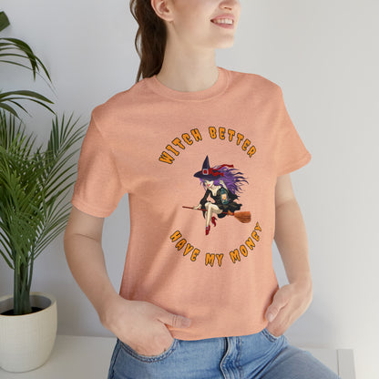 Witch Better Have My Money Halloween Tee