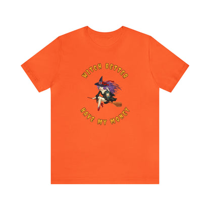 Witch Better Have My Money Halloween Tee