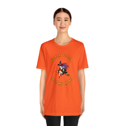 Witch Better Have My Money Halloween Tee