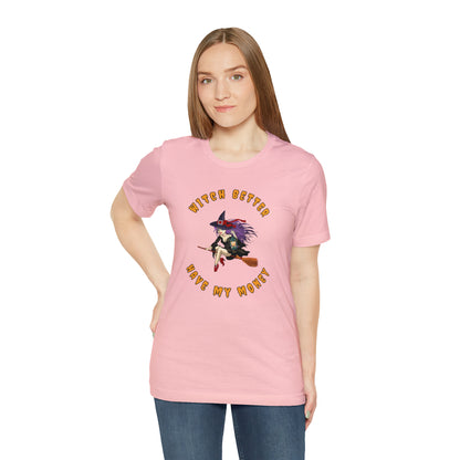 Witch Better Have My Money Halloween Tee