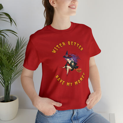 Witch Better Have My Money Halloween Tee