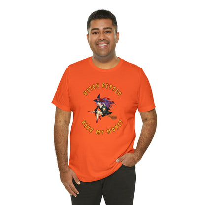 Witch Better Have My Money Halloween Tee