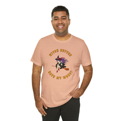 Witch Better Have My Money Halloween Tee