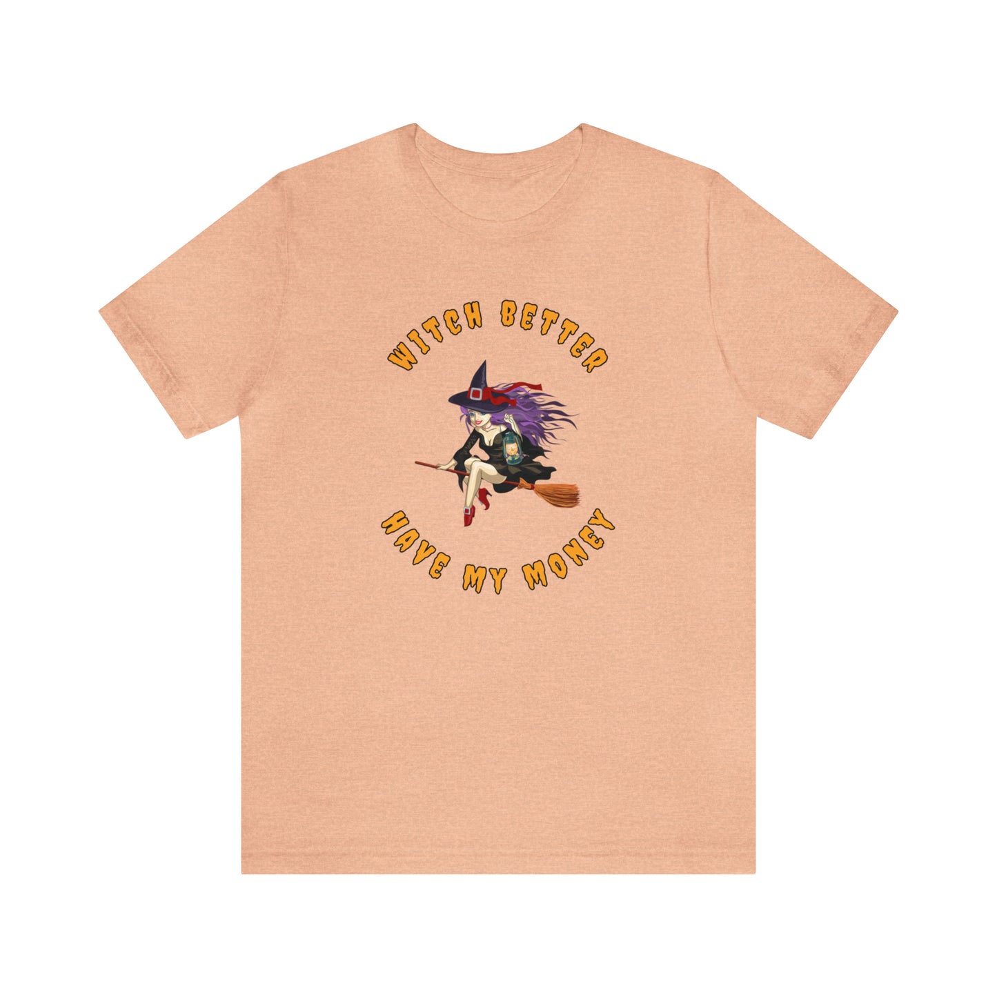 Witch Better Have My Money Halloween Tee