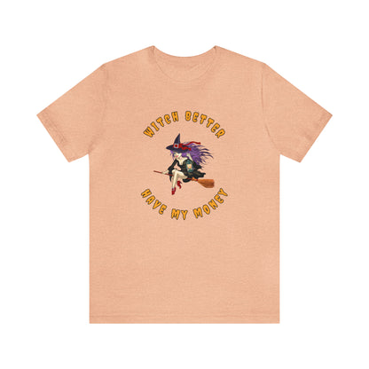 Witch Better Have My Money Halloween Tee